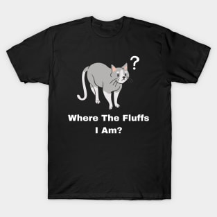 Where The Fluffs I Am? T-Shirt